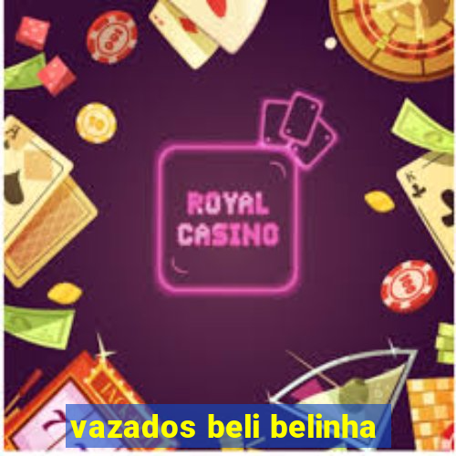 vazados beli belinha